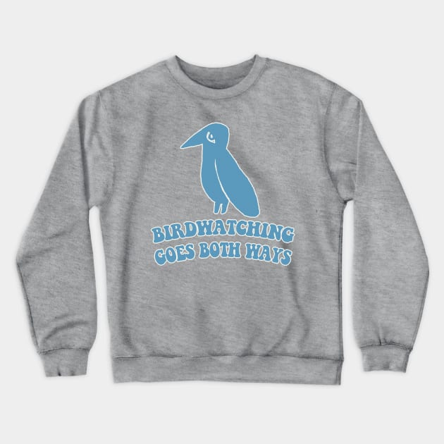 Birdwatching Goes Both Ways - Humorous Conspiracy/Bird Lover Gift Crewneck Sweatshirt by DankFutura